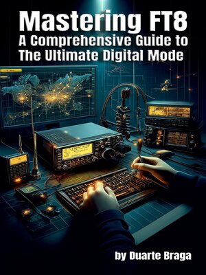 cover image of Mastering FT8   a Comprehensive Guide to the Ultimate Digital Mode